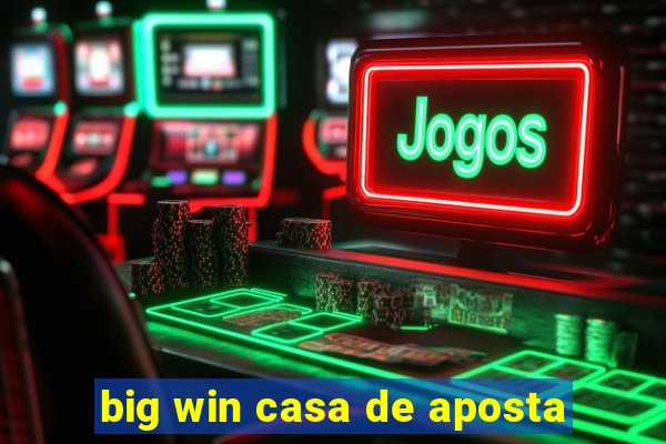 big win casa de aposta